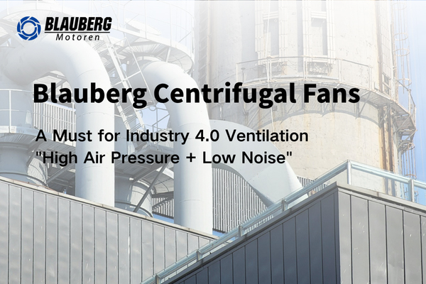 Blauberg Centrifugal Fans Blauberg Centrifugal Fans