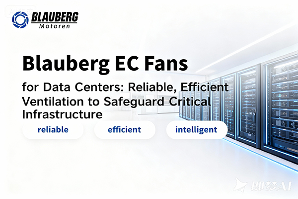 Blauberg Fans for Data Centers: Reliable, Efficient Ventilation to Safeguard Critical Infrastructure