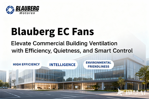 Blauberg EC Fans: Elevate Commercial Building Ventilation with Efficiency, Quietness, and Smart Control