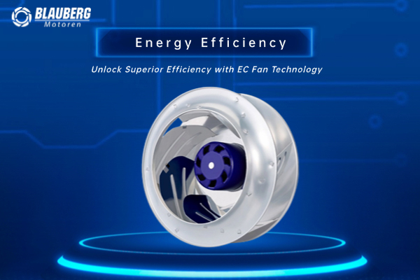 Discover the Advantages of Blauberg EC Fans and Motors for Modern Ventilation Systems